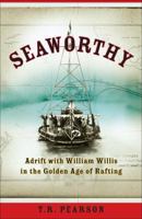 Seaworthy: Adrift with William Willis in the Golden Age of Rafting 0307335941 Book Cover