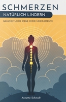 Schmerzen Natürlich Lindern: Ganzheitliche Wege Ohne Medikamente (German Edition) B0GG7G8TQW Book Cover