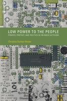 Low Power to the People: Pirates, Protest, and Politics in FM Radio Activism (Inside Technology) 0262534762 Book Cover