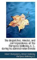 The Despatches, Minutes, and Correspondence of the Marquess Wellesley, K. G., During His Administration in India 5 Volume Set 0530203154 Book Cover