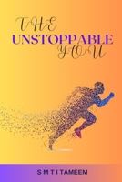 The Unstoppable You: Embracing Challenges, Conquering Life B0C6BM13RC Book Cover