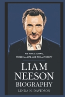 LIAM NEESON BIOGRAPHY: His Voice Acting, Personal Life, and Philanthropy B0DYD24QTR Book Cover