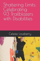 Shattering Limits: Celebrating 100 Trailblazers with Disabilities B0C1J5BNX9 Book Cover