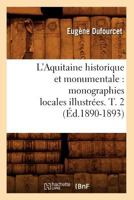 L'Aquitaine Historique Et Monumentale: Monographies Locales Illustrées. T. 2 2012566006 Book Cover