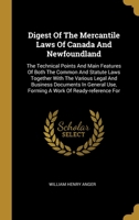 Digest Of The Mercantile Laws Of Canada And Newfoundland: The Technical Points And Main Features Of Both The Common And Statute Laws Together With The ... Use, Forming A Work Of Ready-reference For 1013113233 Book Cover