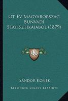 Ot Ev Magyarorszag Bunvadi Statisztikajabol (1879) 114922441X Book Cover