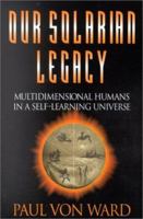 Our Solarian Legacy: Multidimensional Humans in a Self-Learning Universe 157174214X Book Cover