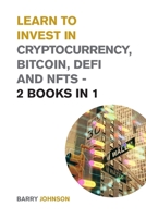 Learn to Invest in Crypto currency, Bitcoin, Defi and NFTs - 2 Books in 1: Discover the Secrets to Make Tons of Profits During the Bitcoin Super Cycle 1915168279 Book Cover