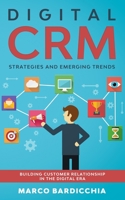Digital CRM: Strategies and Emerging Trends: Building Customer Relationship in the Digital Era B08B7DJFWG Book Cover