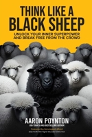 Think Like A Black Sheep: Unlock Your Inner Superpower And Break Free From The Crowd 1637353081 Book Cover