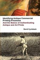 Identifying Antique Commercial Printing Processes, and the Basics of Authenticating Antique and Art Prints 1312883286 Book Cover