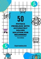 50 Physics Problem With Accurately Solved Solution For Beginners B0C7F724SR Book Cover