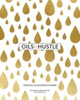 Oils & Hustle: Essential Oil Business Planner 1983840742 Book Cover