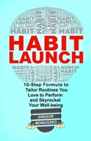 HABIT LAUNCH: 10-Step Formula to Tailor Routines You Love to Perform and Skyrocket Your Well-being 1973224127 Book Cover