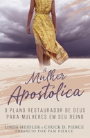 A Mulher Apostólica: O Plano Restaurador de Deus para Mulheres em Seu Reino B0BJ4MMTQ4 Book Cover