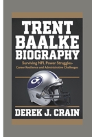 TRENT BAALKE: Surviving NFL Power Struggles- Career resilience and administrative challenges B0DXCFQ2YH Book Cover