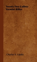 Twenty-Two Caliber Varmint Rifles 1446505324 Book Cover