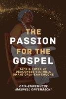 PASSION FOR THE GOSPEL LIFE AND TIME: Life & Times of Deaconess Victoria Omani Opia-Enwemuche B0FFGJBK3Z Book Cover