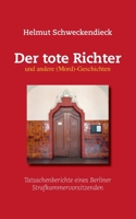 Der tote Richter und andere (Mord)-Geschichten: Tatsachenberichte eines Berliner Strafkammervorsitzenden 374811835X Book Cover
