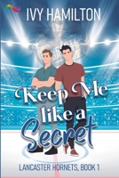 Keep Me Like a Secret (Lancaster Hornets) 1648909167 Book Cover