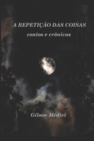 A Repetição das Coisas: contos e crônicas 6553924902 Book Cover