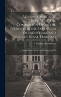 Advance Sheets of Report of the Commission Upon the Plans for the Extension of Industrial and Agricultural Training: Submitted to the Governor January 10, 1911 1020332816 Book Cover