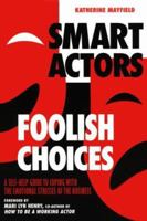 Smart Actors, Foolish Choices: A Self-Help Guide to Coping with the Emotional Stresses of the Business 0823084248 Book Cover