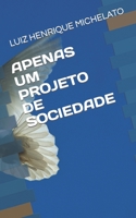 APENAS UM PROJETO DE SOCIEDADE B091WJBK14 Book Cover