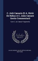 C. Iulii Caesaris Commentarii Cum Supplementis Hirtii Et Aliorum. Caesaris Hirtiique Fragmenta 1377034097 Book Cover