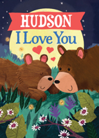 Hudson I Love You: A Personalized Bedtime Book for Babies and Toddlers 1464262586 Book Cover
