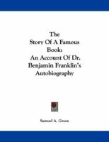 The Story Of A Famous Book: An Account Of Dr. Benjamin Franklin's Autobiography 1418189715 Book Cover
