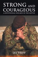Strong and Courageous: A Devotional for Men in the Battle 1963565592 Book Cover