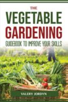The Vegetable Gardening Guidebook to Improve Your Skills 1804774286 Book Cover