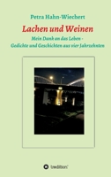 Lachen und Weinen - Mein Dank an das Leben: Gedichte und Geschichten aus vier Jahrzehnten 3347410505 Book Cover