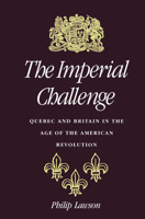 The Imperial Challenge: Quebec and Britain in the Age of the American Revolution 0773512055 Book Cover