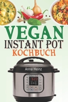 Vegan Instant Pot Kochbuch: Veganes Kochbuch Einfach mit Vegetarische Rezepte, die auf Ihrem Instant Pot Multikocher nicht fehlen dürfen (Instant Pot Rezepte Vegan) B08R8ZZ4WZ Book Cover