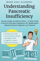 Understanding Pancreatic Insufficiency: Because Google Just Made It Worse — A Patient Guide to Exocrine Pancreatic Insufficiency, EPI, Malabsorption, Digestive Enzymes, Diagnosis, and Treatment B0H1C167J9 Book Cover