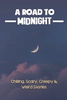 A Road To Midnight: Chilling, Scary, Creepy & Weird Stories: Stories About Scary Monsters B09JJ9B37N Book Cover