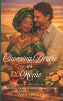 Choosing Desire as Home: Love and Courage Rewrote Her Story B0GZV8KWMS Book Cover