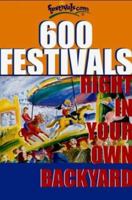 600 Festivals: Right in Your Own Backyard 158619044X Book Cover