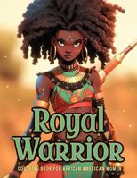Royal Warrior: Coloring Book for African American Women (Black and Inspired: A Coloring Book Series Celebrating Black Brilliance) 1954609728 Book Cover