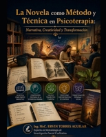 La Novela como Método y Técnica en Psicoterapia: Narrativa, Creatividad y Transformación (Spanish Edition) B0FJ2N33CK Book Cover