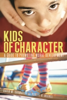 Kids of Character: A Guide to Promoting Moral Development 0275988899 Book Cover