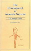 The Development of Anorexia Nervosa: The Hunger Artists 0823633810 Book Cover