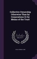 Collective Ownership Otherwise Than by Corporations or by Means of the Trust 1014351995 Book Cover