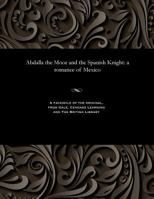 Abdalla the Moor and the Spanish Knight: A Romance of Mexico 1535800445 Book Cover