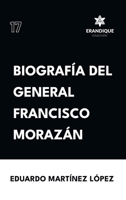 Biografía del General Francisco Morazán (Spanish Edition) B0CWJQWJCQ Book Cover