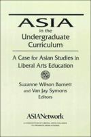 Asia in the Undergraduate Curriculum: A Case for Asian Studies in Liberal Arts Education 0765605465 Book Cover