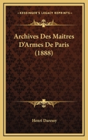 Archives Des Maitres D'Armes De Paris (1888) 1160794596 Book Cover