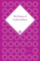 The History of Gold and Silver 1851965173 Book Cover